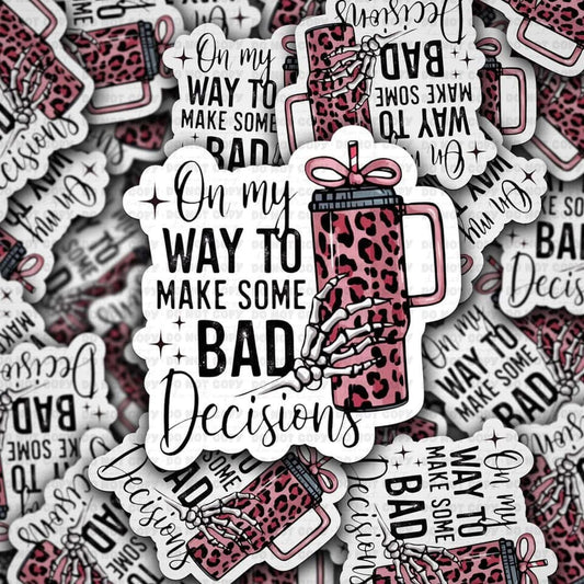 Bad Decisions Sticker 3”x3”