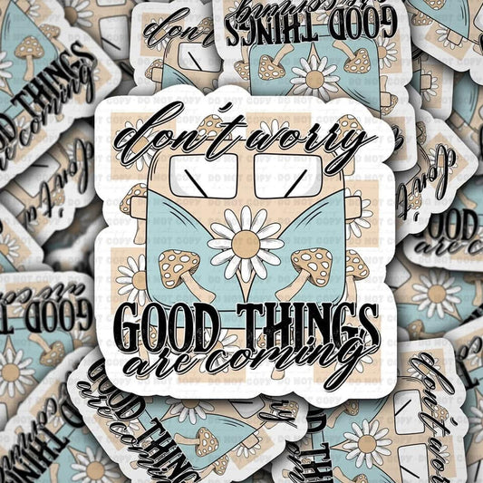 Good things Sticker 3"x3”