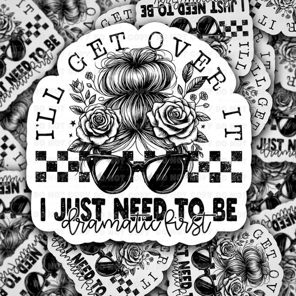 I’ll get over it Sticker 3”x3”